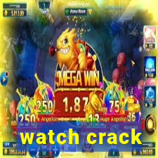 watch crack